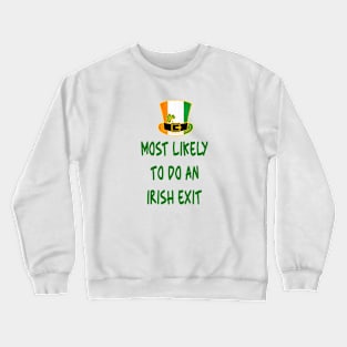 Most likely to do an irish exit Crewneck Sweatshirt